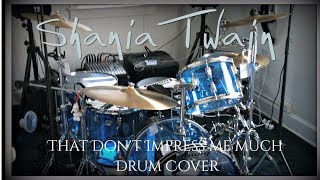 Shania Twain - That Don't Impress Me Much Drum Cover