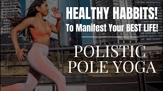 How to Healthy Habits to Manifest YOUR BEST with Polistic Yoga