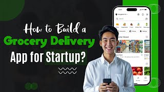 How to Build a Grocery Delivery App for Startup | App Development for Business Growth | RichestSoft