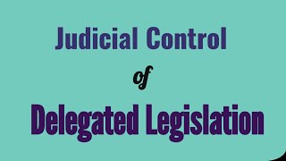 Judicial Control of Delegated Legislation