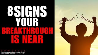 8 Signs Your Breakthrough Is Near (Christian Motivation)