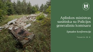 Spaudos konferencija: Aplinkos ministras susitinka su Policijos generaliniu komisaru