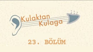 Ferman Akgül - Kulaktan Kulağa 23. Bölüm (Konuk : Samsara İstanbul)