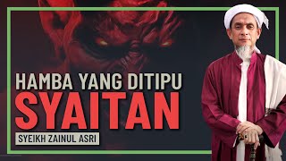 Syeikh Zainul Asri - Orang Yang Mampu Ditipu Oleh Syaitan