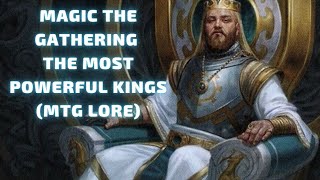 Magic the Gathering - The Most Powerful Kings MTG LORE #mtg #mtglore #magicthegathering