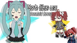 Not Like Us || Vocaloid