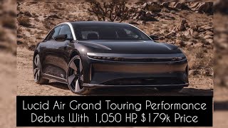 Lucid Air Grand Touring Performance Debuts With 1,050 HP, $179k Price