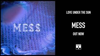 Love Under The Sun - Mess (Official Audio)