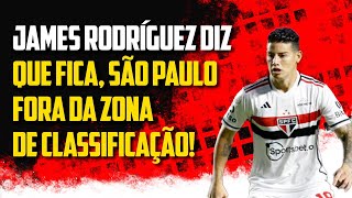 James Rodríguez diz que fica, São Paulo fora da zona de classificação!