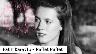 Fatih Karaytu - Raffet Raffet