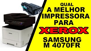 Qual a melhor Impressora para Copias, Xerox e Impressão. Samsung M4070 fr