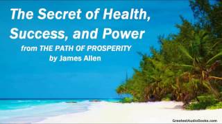 THE SECRET OF HEALTH, SUCCESS, & POWER   AudioBook Excerpt by James Allen   GreatestAudioBooks co