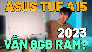 2023 MÀ LAPTOP GAMING VẪN RAM 8GB? REVIEW ASUS TUF A15 2023