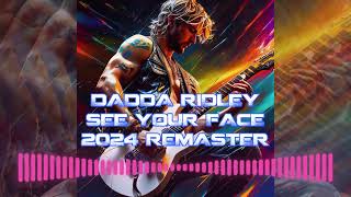 DADDA RIDLEY - SEE YOUR FACE 2024 REMASTER (OFFICIAL AUDIO)