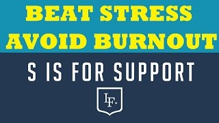 Beat Stress and Avoid Burnout: S is for SUPPORT