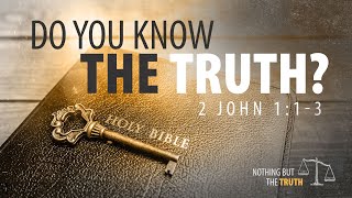 Do You Know the Truth - Pastor Jeff Schreve