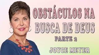 Joyce Meyer 2024 | Obstáculos na Busca de Deus - Parte 2