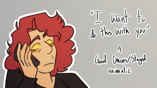 "I WANT TO DO THIS WITH YOU" A GOOD OMENS/STAGED ANIMATIC