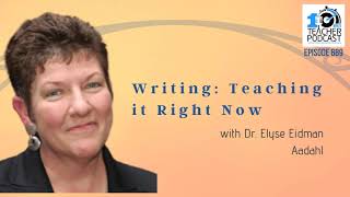 Writing: Teaching it Right Now with Dr. Elyse Eidman Aadahl