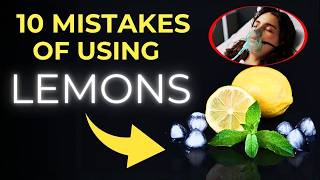 10 Lemon Use Mistakes You Make All The Time. Secrets To Getting Maximum Benefit