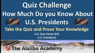 Quiz Challenge: U.S. Presidents |  U.S. Quiz Series #1 | History | The Alalibo Academy