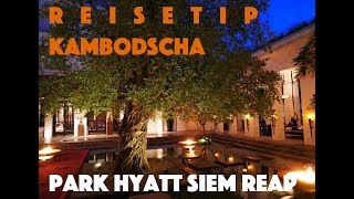 Kambodscha Luxury Hotels Siem Reap Meine Park Hyatt Erfahrung (Cambodia Trip Report)