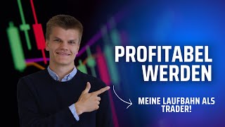 So wurde ich ein profitabler Trader! Meine Laufbahn im Detail + Learnings für Dich!