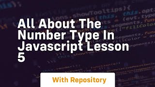 All about the number type in javascript lesson 5