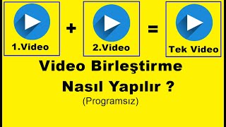 Video Birleştirme Nasıl Yapılır ? (Programsız)