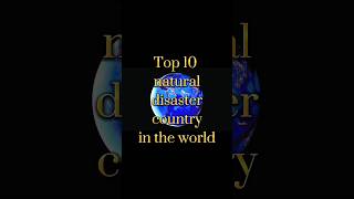 Top 10 natural disaster country in the world #naturaldisaster #climatechange #shorts