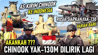 AKANKAH DILIRIK RI LAGI !! AS KIRIM CHINOOK KE INDONESIA, RUSIA SIAPKAN YAK-130 M VARIAN BARU