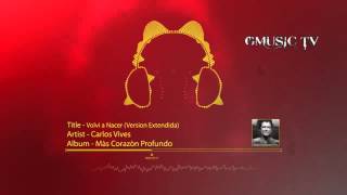 Carlos Vives - Volver a Nacer (Version Extendida) - Audio HD