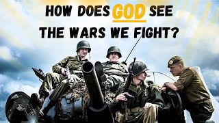 How does God see the wars we fight?