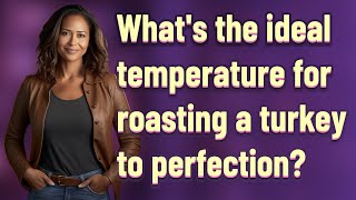 What's the ideal temperature for roasting a turkey to perfection?