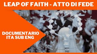 Leap Of Faith - Atto di Fede | Full Documentary HD | Ita Sub Eng