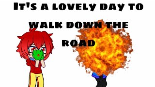 It’s a lovely day to walk down the road (Gacha meme)