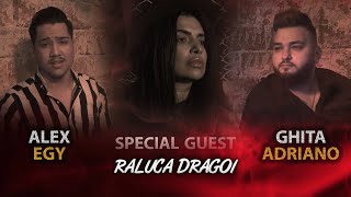 Ghita Adriano ❌ Alex EGY 💔 - De dor o sa-mi pierd mintile | Special Guest Raluca Dragoi | 2021