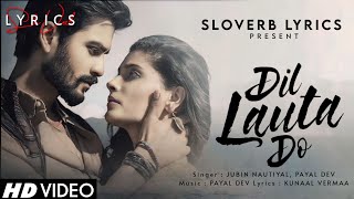 Dil Lauta Do (LYRICS) - Jubin Nautiyal, Payal Dev | Sunny Kaushal, Saiyami K | Kunaal Vermaa