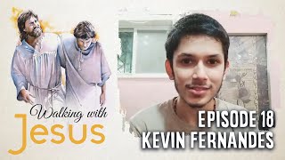 WALKING WITH JESUS | Episode 18 | Kevin Fernandes