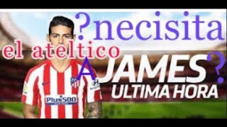 ¿Tiene Alguna Opcion el Atletico De Fichar a James?! Necisita el Ateltico a James? Opiniones