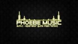 A.M.C - Operator (Junk Mail Remix) | DnB | Phoebe Music