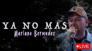 Mariano Bermudez - Ya No Más (En Vivo)