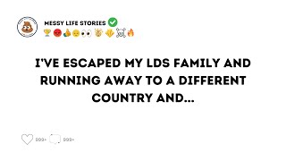 ESCAPING MY LDS FAMILY RUNNING TO ANOTHER COUNTRY