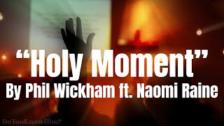 “Holy Moment” | by Phil Wickham Ft. Naomi Raine | Lyrics