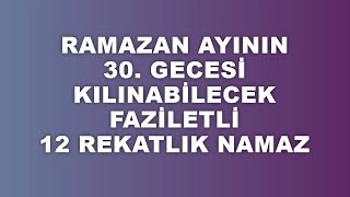 Ramazan Ayının 30. Gecesinde Kılınabilecek Faziletli 12 Rekatlık Namaz