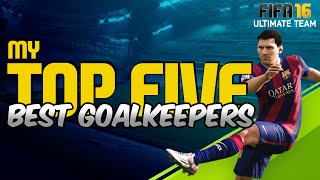 FIFA 16 | MY TOP 5 BEST GOALKEEPERS! | THE BEST IN FIFA 16 Ultimate Team #15