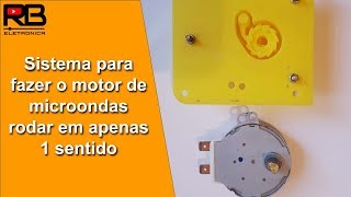 Como fazer o motor de microondas girar em apenas 1 sentido.