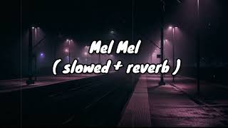 Mel Mel [ slowed + reverb] | Usthad Hotel | Dulquer Salmaan | Nithya Menon |  Earth Hut