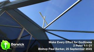 25 September 2022, Make Every Effort for Godliness, 2 Peter 1:1-21, Bishop Paul Barker