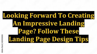 Looking Forward To Creating An Impressive Landing Page? Follow These Landing Page Design Tips